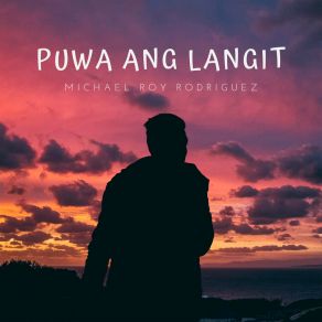 Download track Puwa Ang Langit Michael Roy Rodriguez