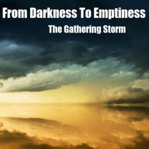 Download track The Gathering Storm, Pt. 2 (Final Act) From Darkness To Emptiness