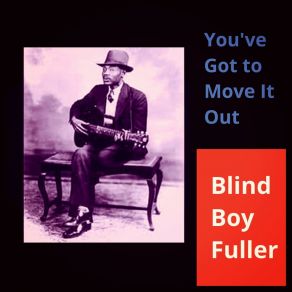 Download track I'm Going To Move (To The Edge Of Town) Blind Boy Fuller