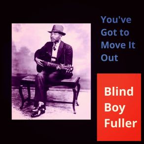 Download track You've Got To Move It Out Blind Boy Fuller