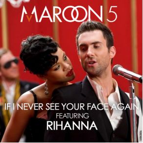 Download track If I Never See Your Face Again (Remix Edit) Maroon 5, Rihanna