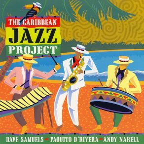 Download track Three Amigos Paquito D'Rivera, Dave Samuels, Caribbean Jazz Project, Andy Narell