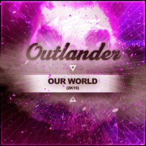 Download track Our World 2k15 Outlander, Tujamo