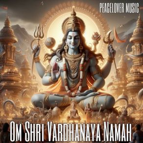 Download track Om Shri Vardhanaya Namah (108 Times) (Extended Version) Peacelover Music