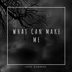 Download track What Can Make Me Summer Jade