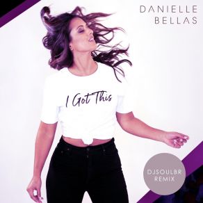 Download track I Got This (Djsoulbr Remix; Radio Edit) Danielle Bellas