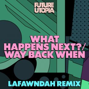 Download track What Happens Next? / Way Back When (Lafawndah Mix) Lafawndah