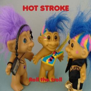 Download track Roll The Troll Hot Stroke