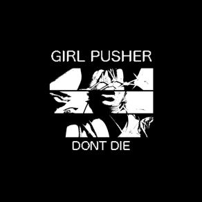 Download track A Lot Of Boys Like Me Though Girl Pusher