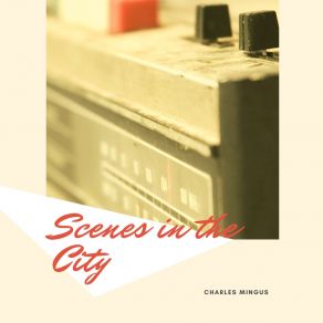 Download track Scenes In The City Charles Mingus