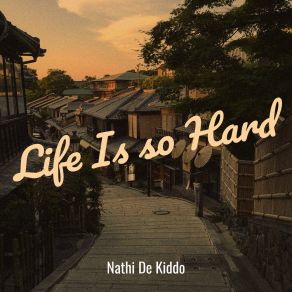 Download track Life Is So Hard Nathi De Kiddo