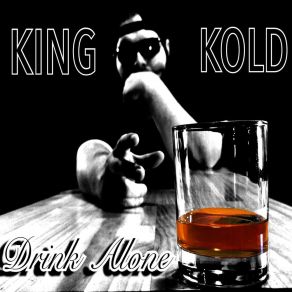 Download track Drink Alone King Kold