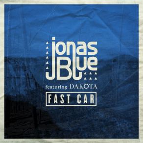 Download track Fast Car (Radio Edit) Dakota, Jonas Blue