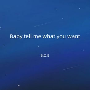 Download track Baby Tell Me What You Want B. O. E