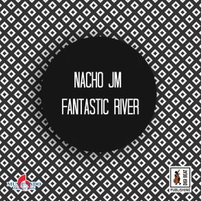 Download track Fantastic River Nacho JM