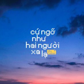 Download track Cứ Ngỡ Như Hai Người Xa Lạ Uhy