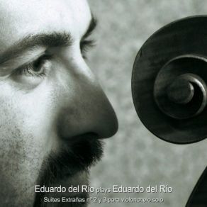 Download track Suite Extraña Nº 2 Para Violonchelo Solo I. Preludio. Bach In Memoriam Tota Aeternum Est Andante-Adagio-Grave Eduardo Del Río