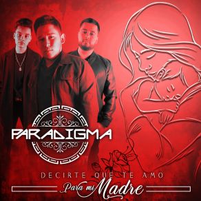 Download track Decirte Que Te Amo (Para Mi Madre) Paradigma