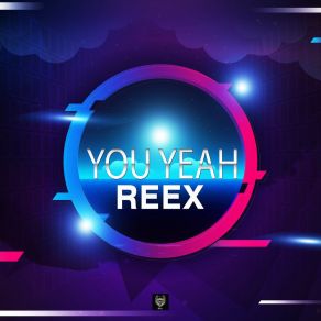 Download track You Yeah (Extended Mix) Reex