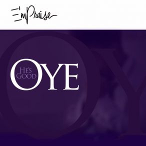 Download track Oye (He's Good) Empraise