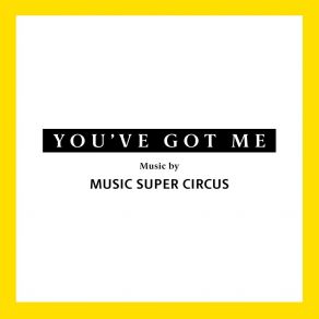 Download track You've Got Me Music Super Circus