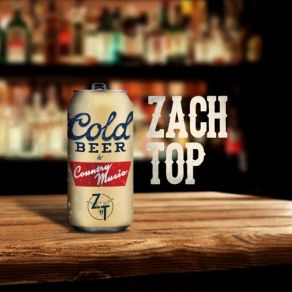 Download track Cold Beer & Country Music Zach Top