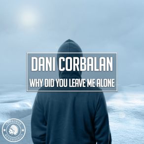 Download track Why Did You Leave Me Alone (Extended Mix) Dani Corbalan