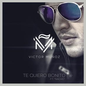 Download track Te Quiero Bonito (Nacho) Víctor Muñoz