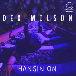 Download track Hangin On (Extended Mix) Dex Wilson