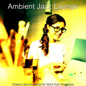 Download track Dream Like Remote Work Ambient Jazz Lounge