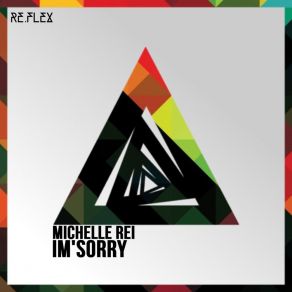 Download track I'm Sorry (Original Mix) MIchelle Rei