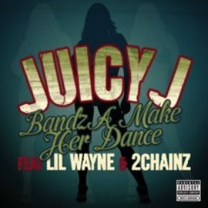 Download track Bandz A Make Her Dance Juicy JLil Wayne, 2 Chainz