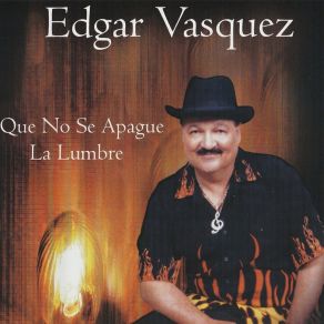 Download track Que No Se Apague La Lumbre Edgar Vasquez