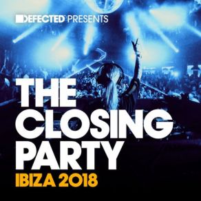 Download track Defected Presents The Closing Party Ibiza 2018 Mix 2 (Continuous Mix) Defected