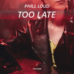 Download track Too Late (Extended Mix) Phill Loud