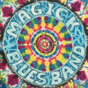 Download track What's Been Going Down Magick Blues Band