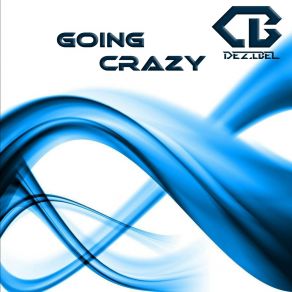 Download track Going Crazy (Extended Edit) Dezibel