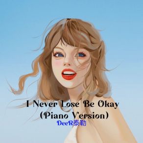 Download track I Never Lose Be Okay (Piano Version) DeeR泰勒