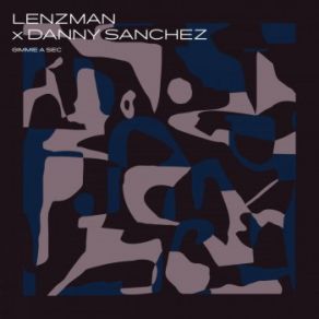 Download track Gimmie A Sec Lenzman, Danny Sanchez