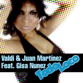 Download track Todo Loco (Gisa Nunez) (Extended Mix) Valdi, Juan MartínezGisa Nunez