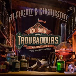 Download track Alchemy & Chemistry Tent Show Troubadours