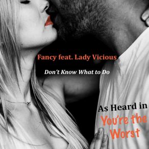 Download track Don't Know What To Do FancyLady Vicious