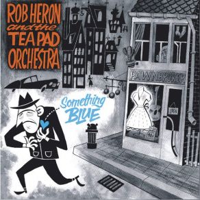 Download track Devil Wears A Blue Tie Rob Heron, The Tea Pad Orchestra