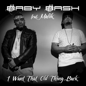 Download track I Want That Old Thing Back Baby BashMalik