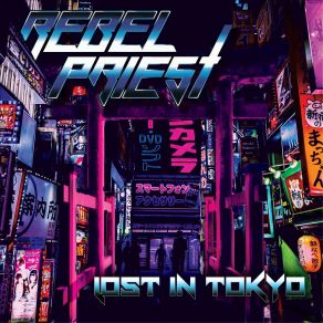 Download track Lost In Tokyo Rebel Priest