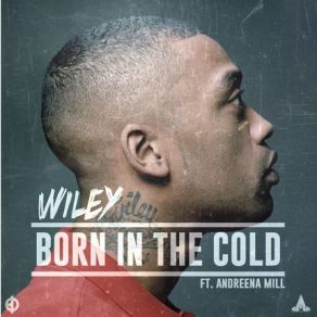 Download track Born In The Cold Wiley, Andreena Mill