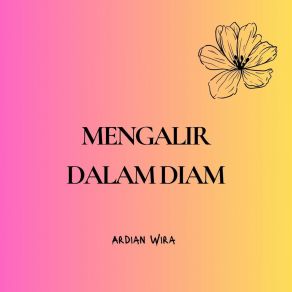 Download track Mengalir Dalam Diam Ardian Wira