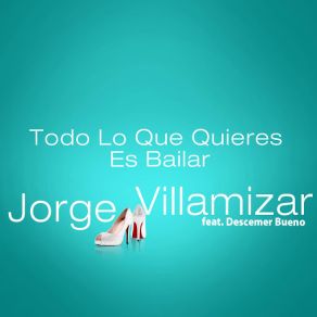 Download track Todo Lo Que Quieres Es Bailar (Descemer Bueno) Jorge VillamizarDescemer Bueno