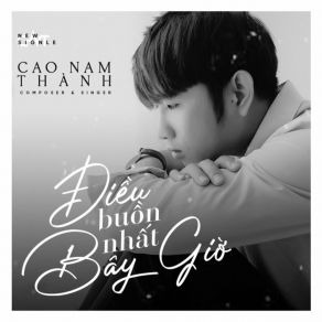 Download track Điều Buồn Nhất Bây Giờ Cao Nam Thanh