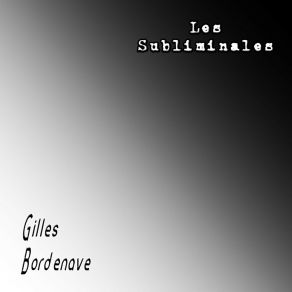 Download track Subliminale, Partie 5 Gilles Bordenave